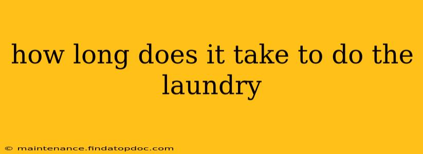 how long does it take to do the laundry