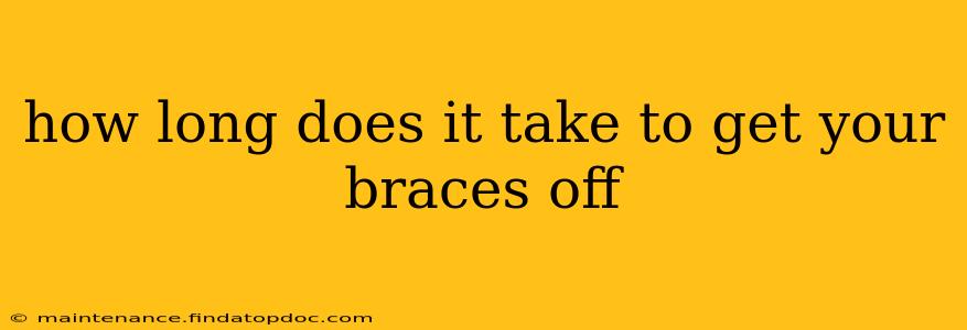 how long does it take to get your braces off