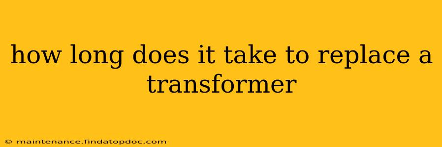 how long does it take to replace a transformer