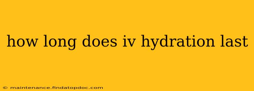 how long does iv hydration last