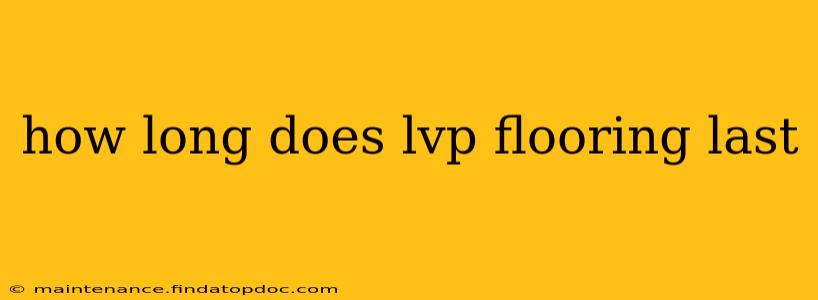 how long does lvp flooring last