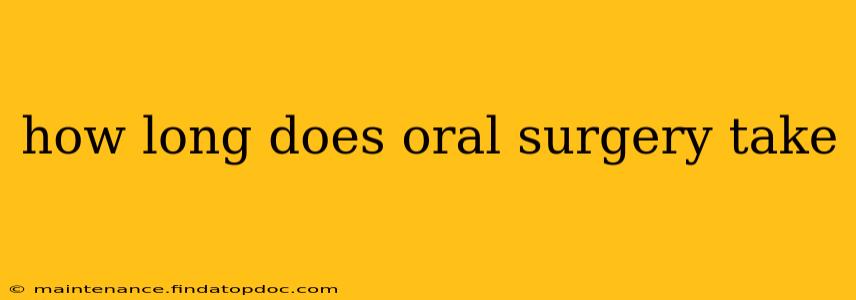 how long does oral surgery take