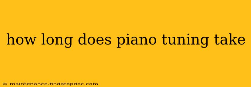 how long does piano tuning take