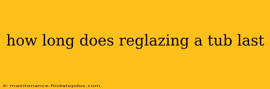 how long does reglazing a tub last