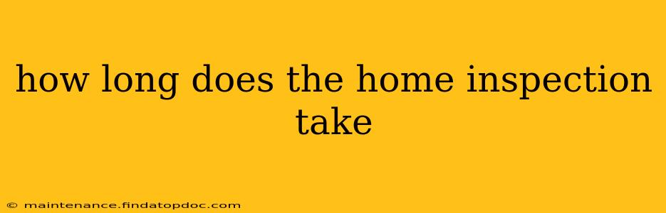 how long does the home inspection take