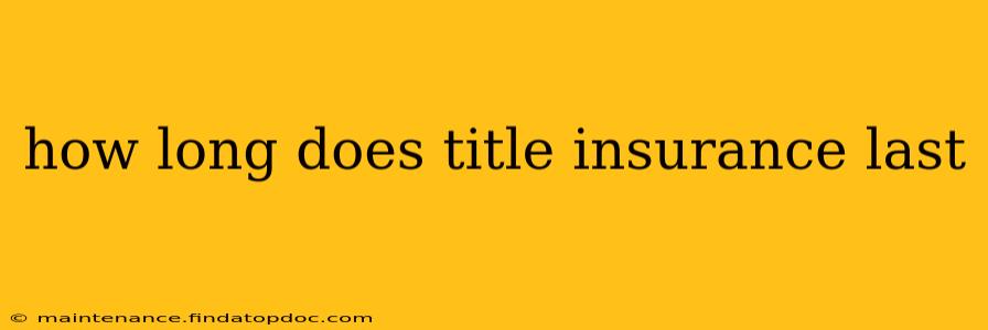 how long does title insurance last