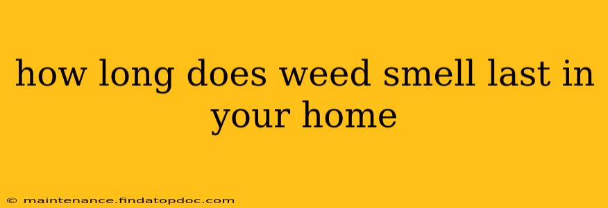 how long does weed smell last in your home