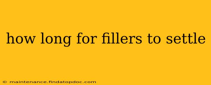 how long for fillers to settle