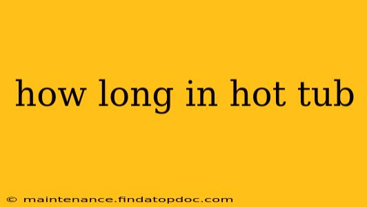 how long in hot tub