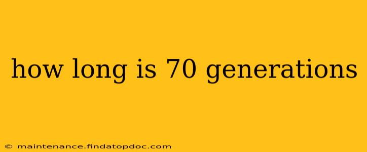 how long is 70 generations