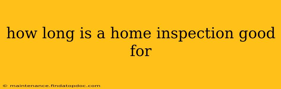 how long is a home inspection good for