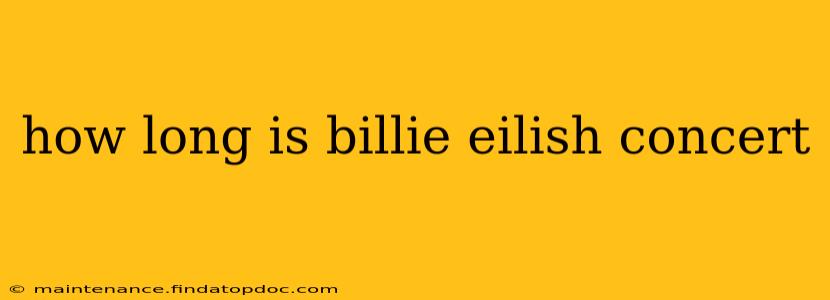 how long is billie eilish concert