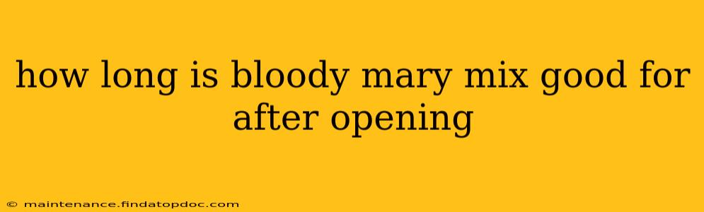 how long is bloody mary mix good for after opening