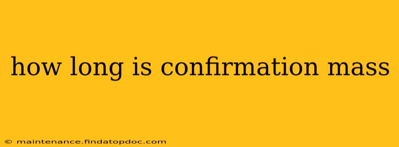 how long is confirmation mass