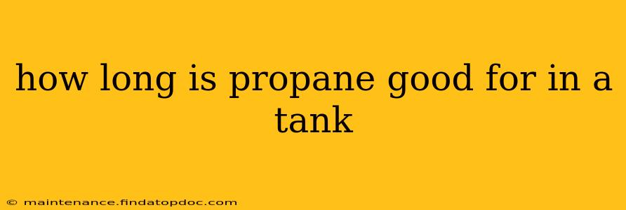 how long is propane good for in a tank