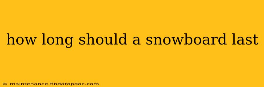 how long should a snowboard last