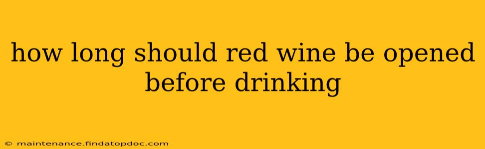 how long should red wine be opened before drinking