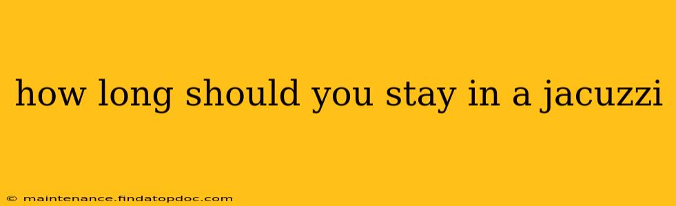 how long should you stay in a jacuzzi