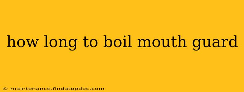 how long to boil mouth guard