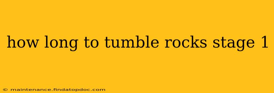 how long to tumble rocks stage 1