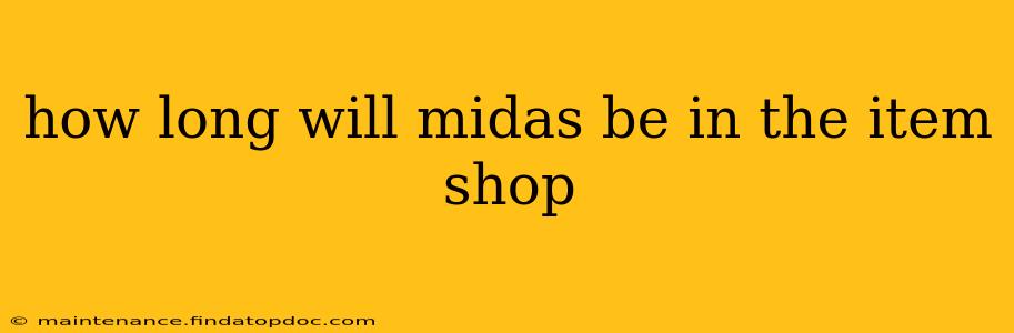 how long will midas be in the item shop