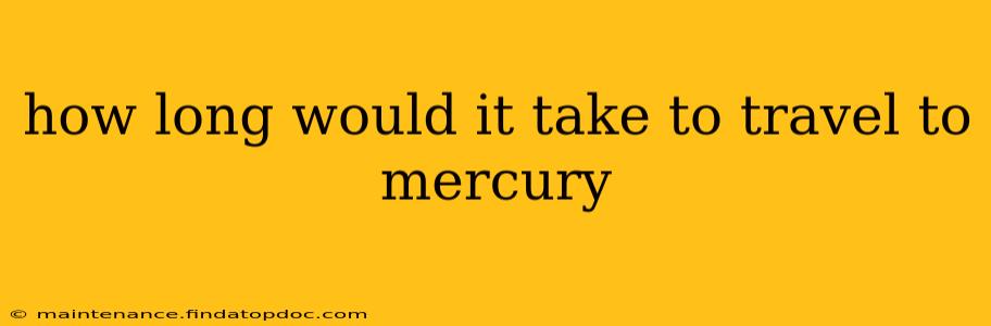 how long would it take to travel to mercury