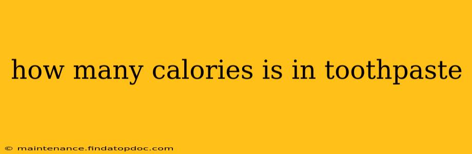 how many calories is in toothpaste