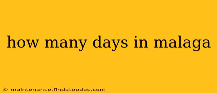 how many days in malaga