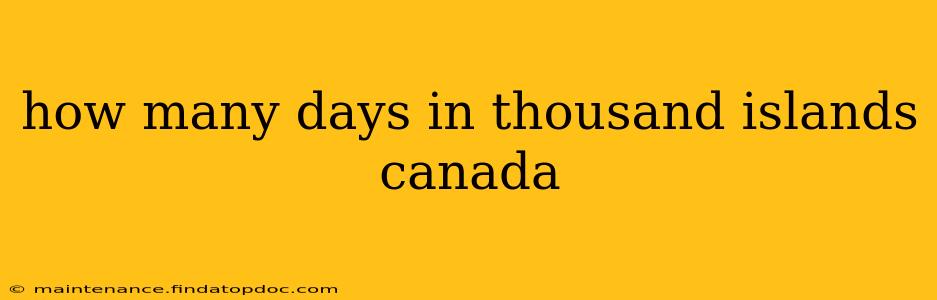 how many days in thousand islands canada