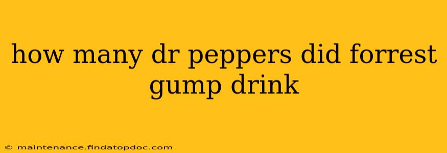 how many dr peppers did forrest gump drink