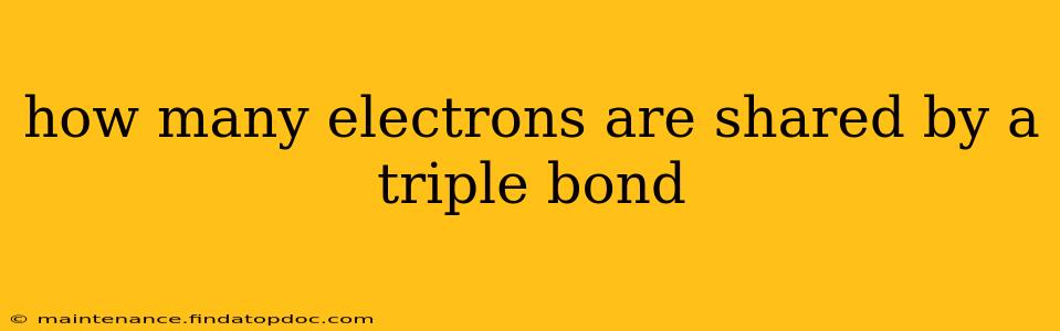 how many electrons are shared by a triple bond