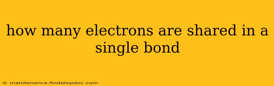 how many electrons are shared in a single bond