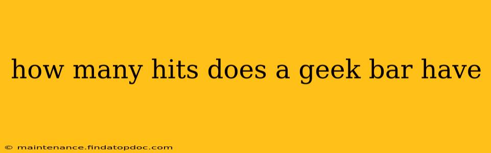 how many hits does a geek bar have