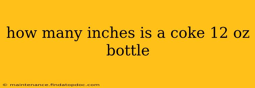 how many inches is a coke 12 oz bottle