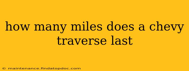 how many miles does a chevy traverse last