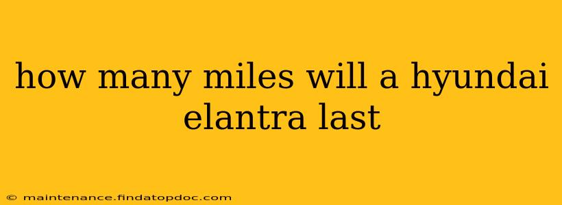 how many miles will a hyundai elantra last