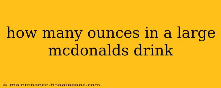 how many ounces in a large mcdonalds drink