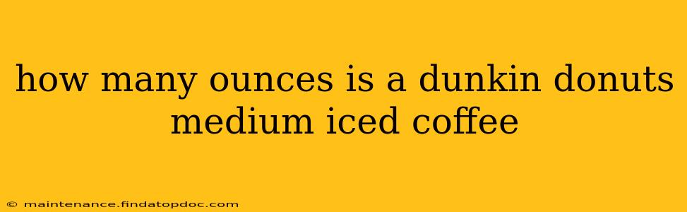 how many ounces is a dunkin donuts medium iced coffee