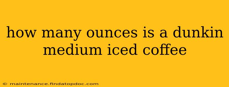 how many ounces is a dunkin medium iced coffee