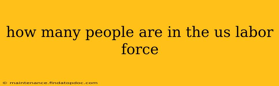 how many people are in the us labor force