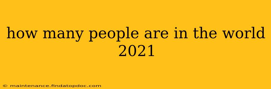 how many people are in the world 2021