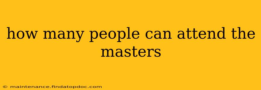 how many people can attend the masters