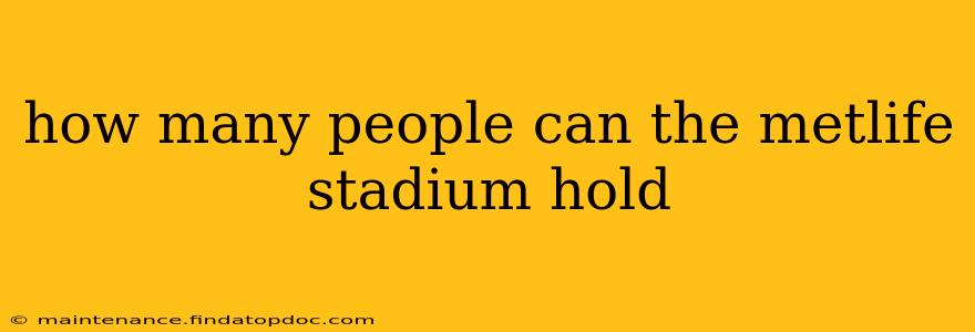 how many people can the metlife stadium hold