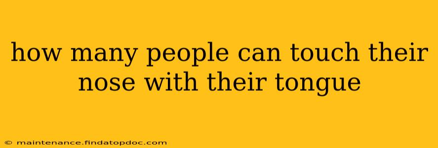 how many people can touch their nose with their tongue