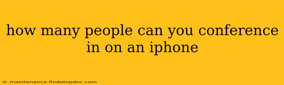 how many people can you conference in on an iphone