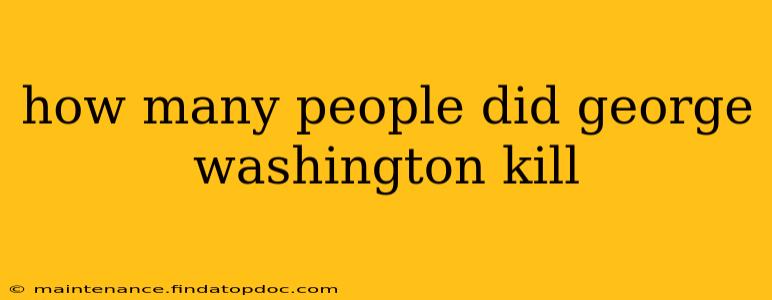 how many people did george washington kill