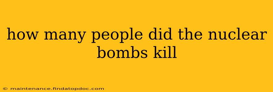 how many people did the nuclear bombs kill