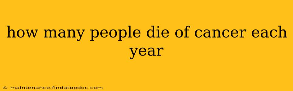 how many people die of cancer each year