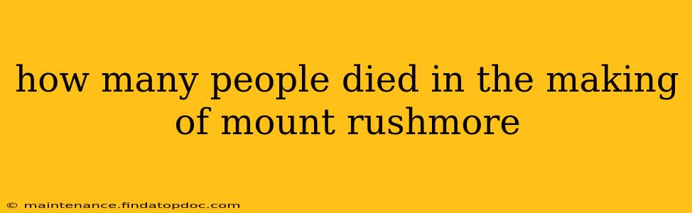 how many people died in the making of mount rushmore
