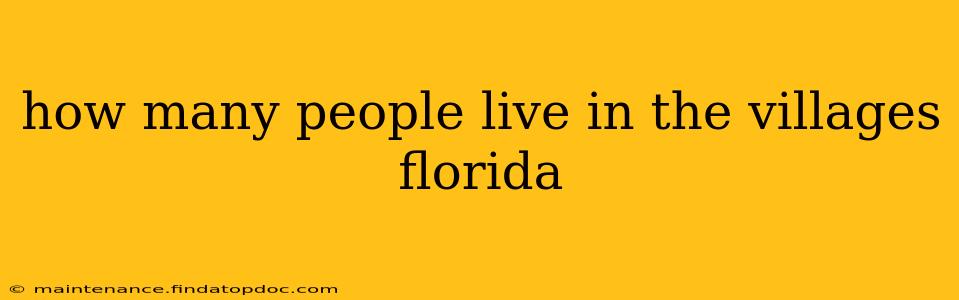 how many people live in the villages florida